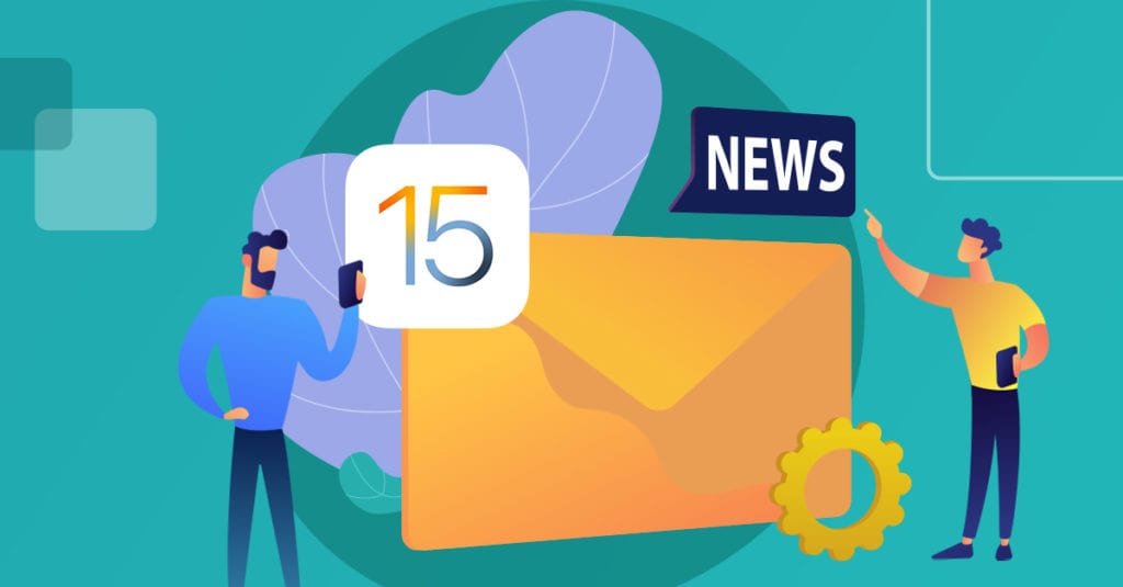 iOS 15 : impacts sur le marketing relationnel et les emails